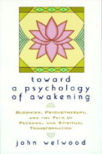 Toward a Psychology of Awakening, Buddhism, Psychotherapy, and the Path of Personal and Spiritual Transformation